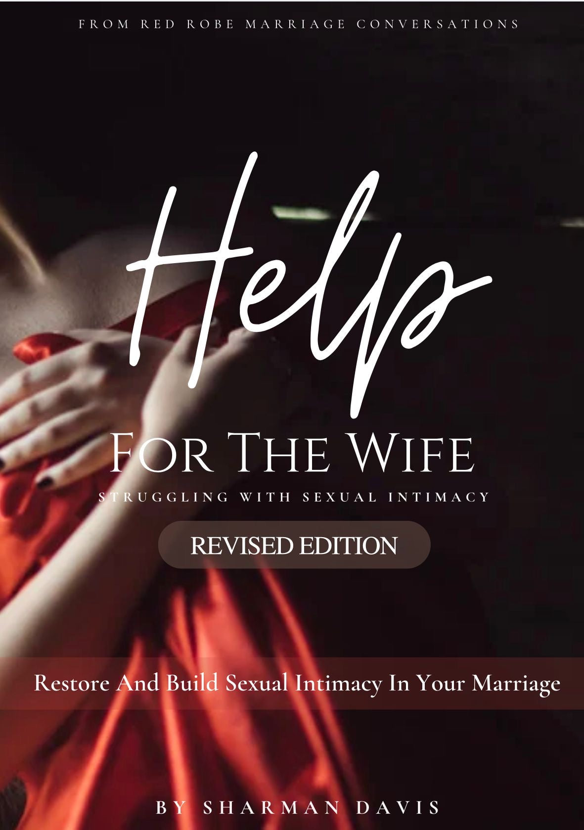 Help For The Wife Struggling With Sexual Intimacy (Revised Edition)
